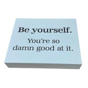 Be Yourself. You’re so damn good at it. Hallmark Wooden Sign 7” X 6” X 1 1/8”